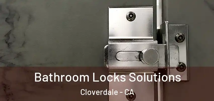  Bathroom Locks Solutions Cloverdale - CA
