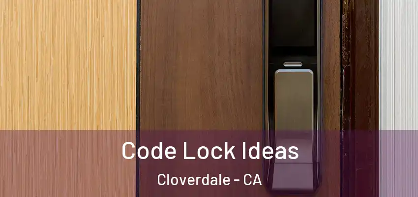  Code Lock Ideas Cloverdale - CA