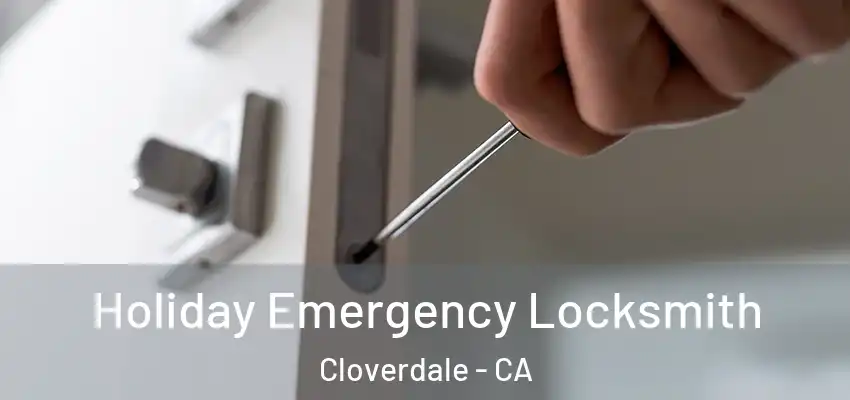  Holiday Emergency Locksmith Cloverdale - CA